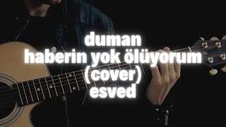 duman  haberin yok ölüyorum cover  esved [upl. by Channa]