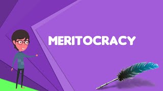 What is Meritocracy Explain Meritocracy Define Meritocracy Meaning of Meritocracy [upl. by Kenn]