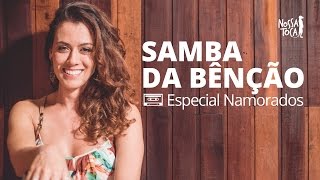 Samba da Bênção  Vinicius de Moraes Especial Namorados Nossa Toca [upl. by Iggep90]