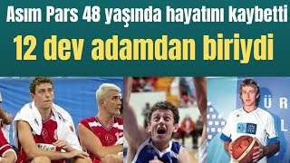 12 dev adamdan biriydi Eski milli basketbolcu Asım Pars 48 yaşında hayatını kaybetti [upl. by Holbrook315]