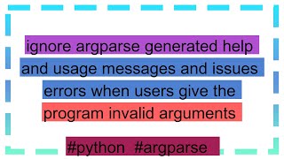 ignore argparse generated help and usage messages and issues errors when users give the program inv [upl. by Brahear4]