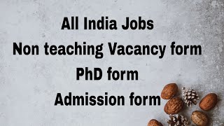 All India Jobs Non teaching Vacancy form PhD form Admission form [upl. by Ashleigh194]