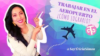 TRABAJAR en el AEROPUERTO ¿cómo lograrlo [upl. by Dnomyad]