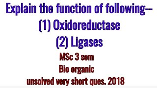 Oxidoreductase amp Ligases MSc 3 sem Bio Organic unsolved paper ques 2018 [upl. by Hutton]