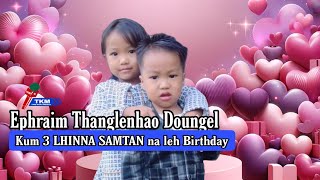 Ephraim Thanglenhao DoungelSAMTAN NA LEH Birthday  FULL PROGRAM [upl. by Delphinia]