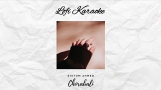 Chorabali by Shitom Ahmed Lofi Karaoke [upl. by Alduino]