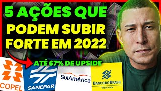 5 AÇÕES QUE PODEM SUBIR FORTE EM 2022  Ações com potencial de crescimento [upl. by Castora432]