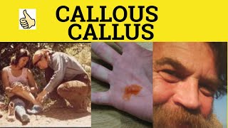 🔵 Callous Callus  Callous Meaning  Callus Examples  Callously Callousness  GRE 3500 Vocabulary [upl. by Geithner]