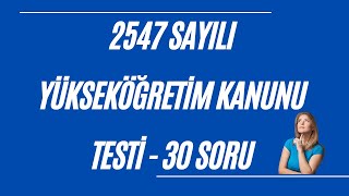 30 Soru  2547 sayılı Yükseköğretim Kanunu Testi  Görevde Yükselme Sınavı [upl. by Meingoldas321]