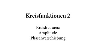 Kreisfunktionen 2 Kreisfrequenz Amplitude Phasenverschiebung [upl. by Zephaniah]