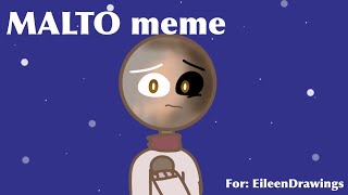 Malto meme  Gift for EileenDrawings [upl. by Reyam]