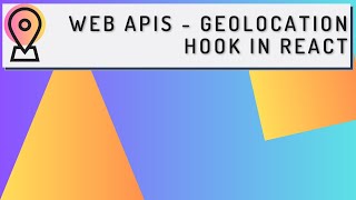 Web APIs  Geolocation Hook in React [upl. by Ariaj420]