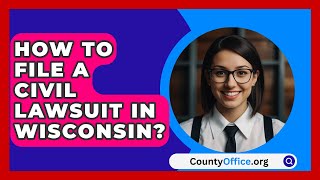 How To File A Civil Lawsuit In Wisconsin  CountyOfficeorg [upl. by Lea]