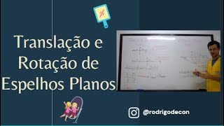 Aula 04  Translação e Rotação de Espelhos Planos [upl. by Aniram740]