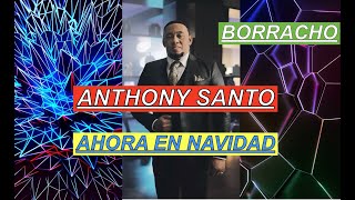 Anthony Santos Ahora En Navidad El BORRACHO [upl. by Ylekalb901]