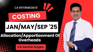 CA Inter  Costing  Allocation  Apportionment of Overheads  JanMaySep 25  CA Sachin Gupta [upl. by Dnarud965]