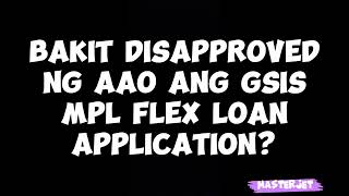 BAKIT DISAPPROVED NG AAO ANG GSIS MPL FLEX LOAN APPLICATION [upl. by Dubois]