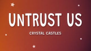 Crystal Castles  Untrust Us Lyrics [upl. by Eryn590]