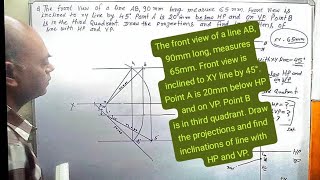 The front view of a line AB 90mm long measures 65mm Front view is inclined to XY line by 45° Po [upl. by Airlia]