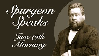 Spurgeon Speaks  June 19  Morning [upl. by Enidan]