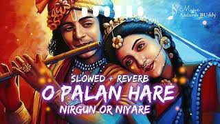 O Palan Hare Nirgun Aur Nyare Slowed  Reverb Lofi Tumre Bin Hamra Koi Nahi By Aadarsh Buddy [upl. by Arleen40]