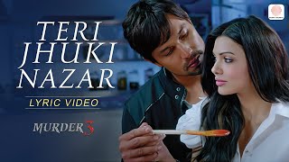 Teri Jhuki Nazar Lyric Video  Murder 3  Pritam  Shafqat Amanat Ali [upl. by Anidene803]