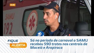 Só no período de carnaval o SAMU recebeu 590 trotes nas centrais de Maceió e Arapiraca [upl. by Pesek]