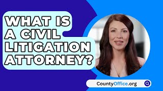 What Is A Civil Litigation Attorney  CountyOfficeorg [upl. by Hal618]