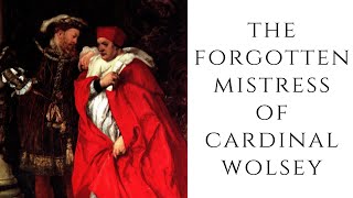 The FORGOTTEN Mistress Of Cardinal Wolsey [upl. by Verdi]