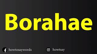 How To Pronounce Borahae [upl. by Thurlow]