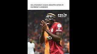 Galatasaray Coach Disappointed by Osimhens Absence osimhen [upl. by Rachaba414]