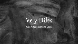 Ve y diles  Alex Ponce x Sebastian Llosa  Letra [upl. by Anonyw564]