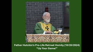 Father Hutchins ProLife Homily quotUp Your Gamequot [upl. by Biel]