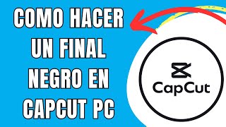 COMO HACER UN FINAL NEGRO EN CAPCUT PC [upl. by Sucramd]