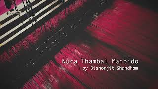 Nura Thambal Manbido by Bishorjit Shandham [upl. by Ynos]