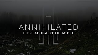 Epic Post Apocalyptic Music  Annihilated [upl. by Weiss462]