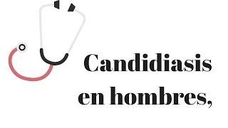 Candidiasis en hombres Qué produce la candidiasis [upl. by Duwad]