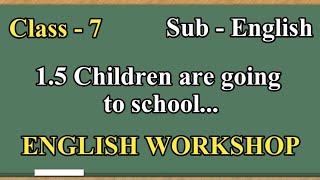 English Workshop 15 Children are going to school  Class  7 Sub  English [upl. by Alael]