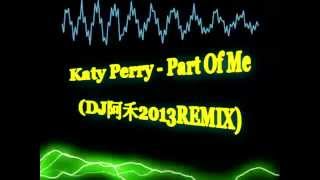 Katy Perry Part Of Me MIX DJ阿禾2013REMIX電波 [upl. by Billy7]