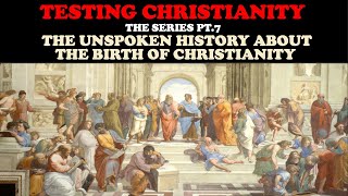 TESTING CHRISTIANITY PT 7 THE UNSPOKEN HISTORY ABOUT THE BIRTH OF CHRISTIANITY [upl. by Thinia]