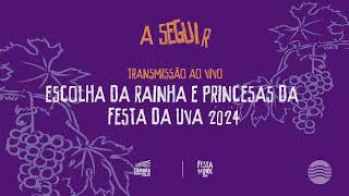 CâmaraNaEscolha  ESCOLHA DA RAINHA E PRINCESAS DA FESTA DA UVA 2024  26082023 [upl. by Ader333]