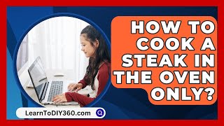 How To Cook A Steak In The Oven Only  LearnToDIY360com [upl. by Leisam]