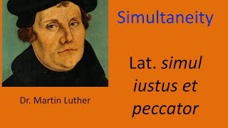 Dr Martin Luther on Simultaneity  quotSimul Iustus et Peccatorquot [upl. by Jacie]