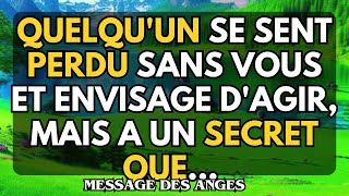 QUELQUUN se sent PERDU sans vous et envisage dagir mais a un SECRET QUE message des anges [upl. by Averill]