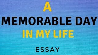 A Memorable Day in My Life Essay [upl. by Neenaj]