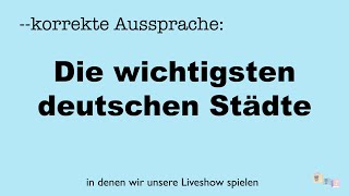 Korrekte Aussprache Die wichtigsten deutsche Städte  in denen wir live spielen [upl. by Nisotawulo]