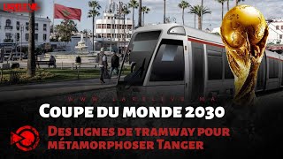 Coupe du monde 2030 Des lignes de tramway pour métamorphoser Tanger [upl. by Key991]