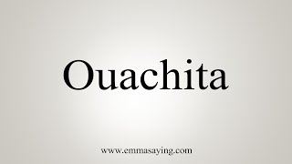 How To Say Ouachita [upl. by Nurav]