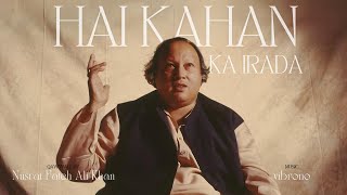 HAI KAHAN KA IRADA REMIX  NUSRAT FATEH ALI KHAN X VIBRONO [upl. by Huber]