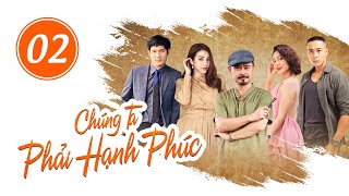 Chúng Ta Phải Hạnh Phúc  Tập 2 Full  VTV1 Đài Truyền Hình Việt Nam [upl. by Dnomhcir139]